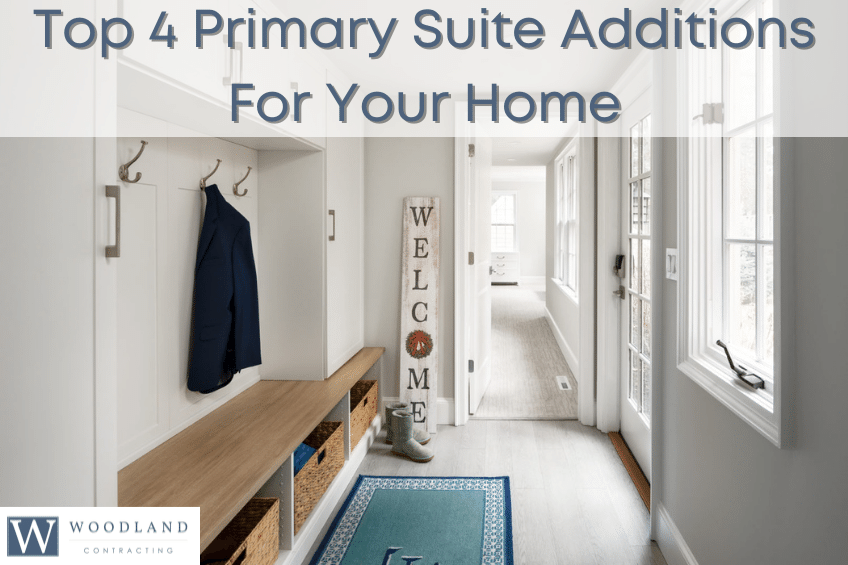 Top 4 Primary Suite Additions for Your Home - Woodland Contracting - home additions, primary bedroom ideas, primary suite additions, home renovation, contractors for additions, home remodeling contractor